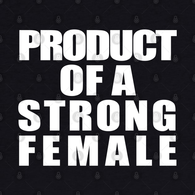 Product Of A Strong Female by ZenCloak